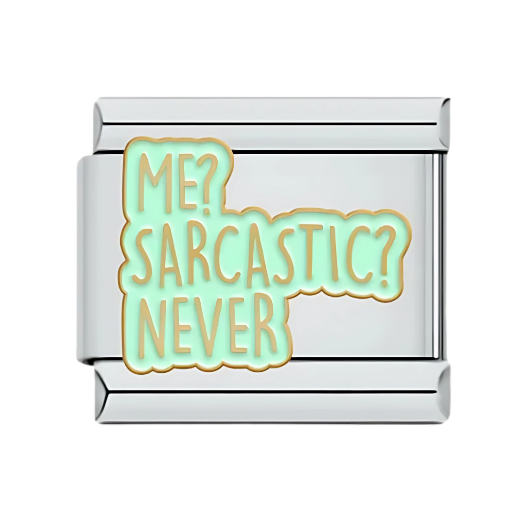 Me? Sarcastic? Never
